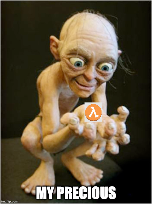 Meme: a fantasy film character cradling a lambda symbol and calling it my precious